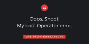 Something Went Wrong - Life Coaching with Teresa Young