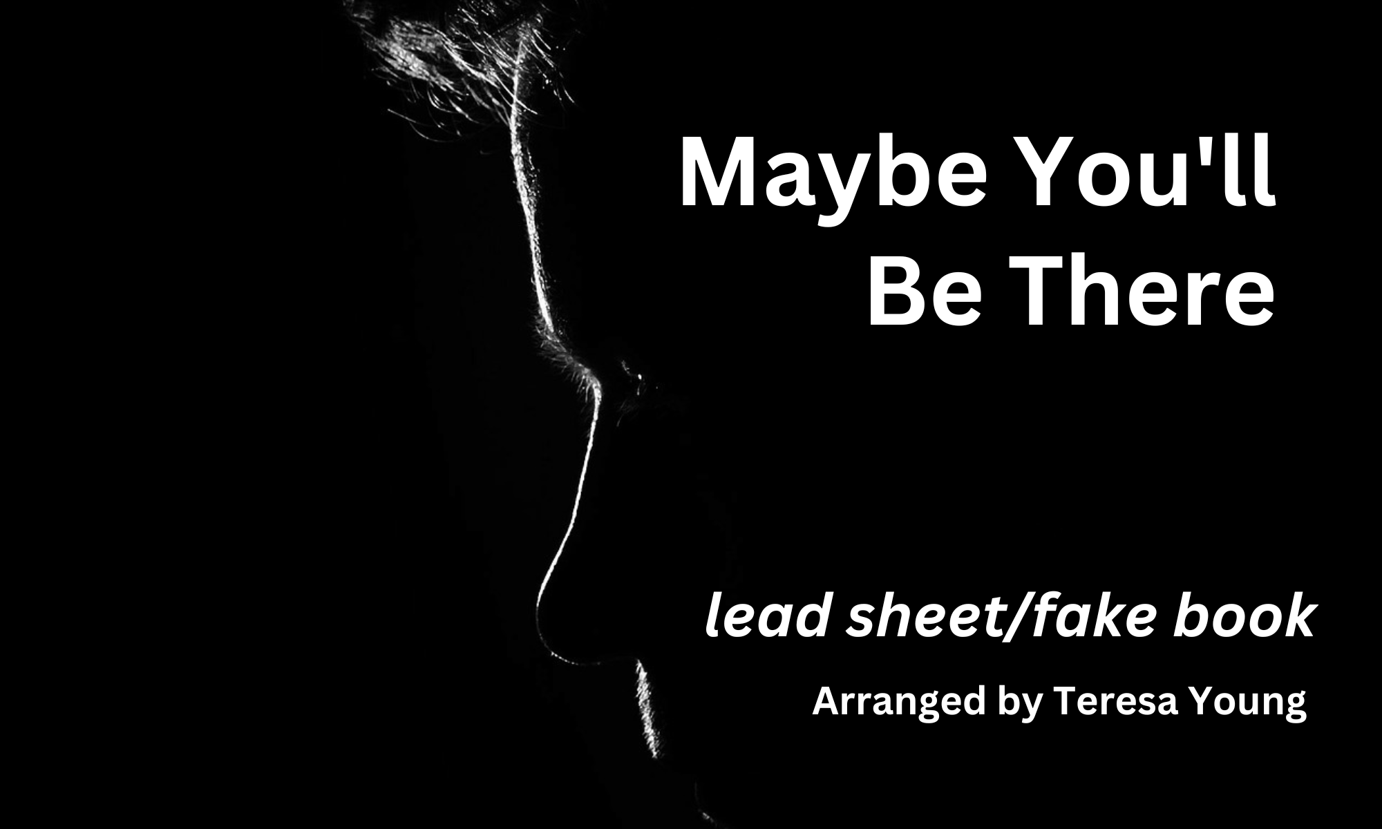 Maybe You'll Be There, lead sheet fake book, arranged by Teresa Young