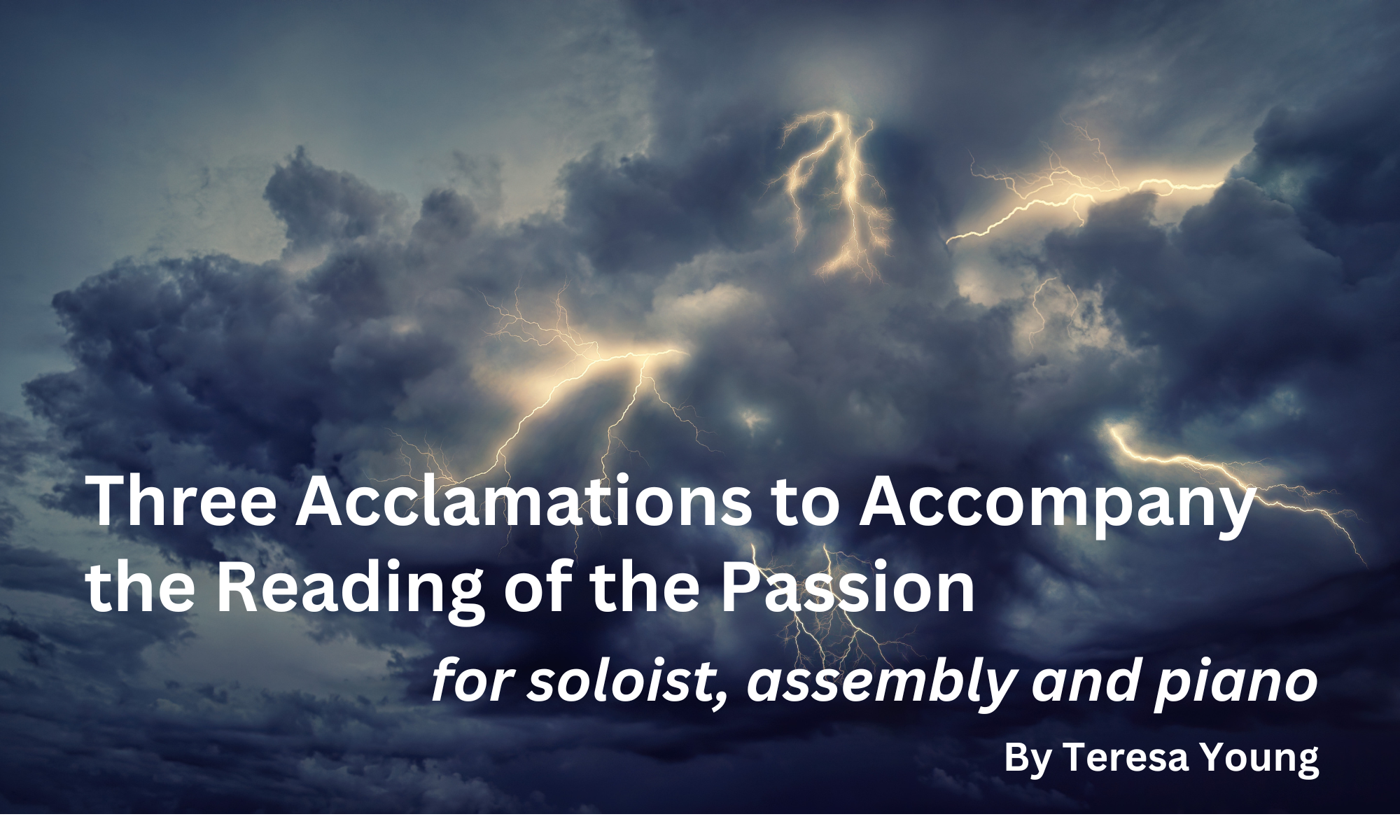 Three Acclamations to Accompany the Reading of the Passion, by Teresa Young