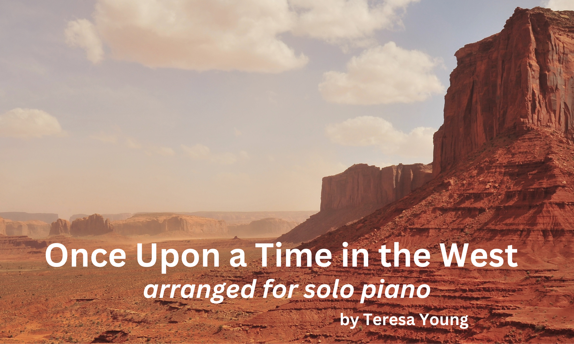 Once Upon a Time in the West, for solo piano, arranged by Teresa Young