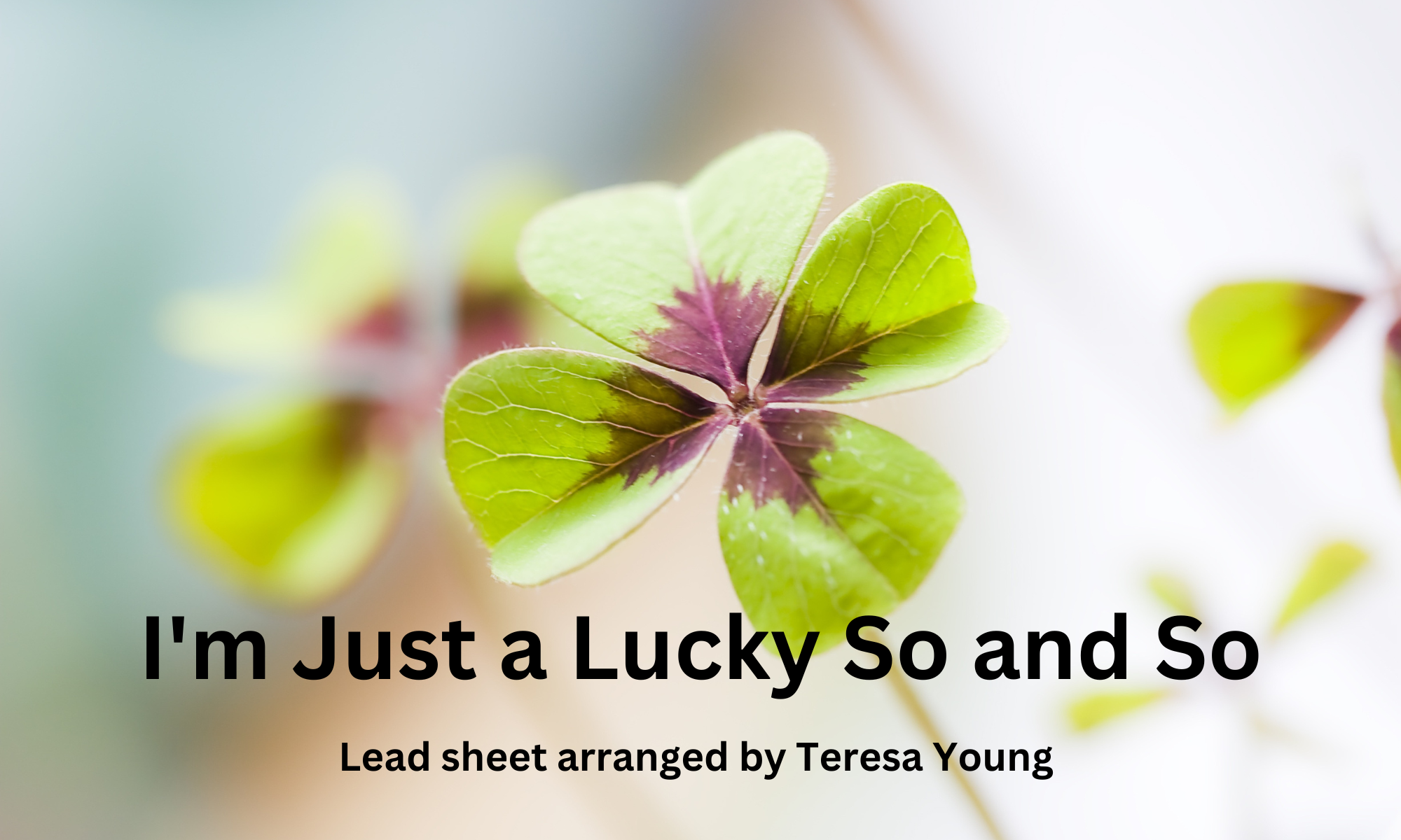 I'm Just a Lucky So and So, lead sheet arranged by Teresa Young