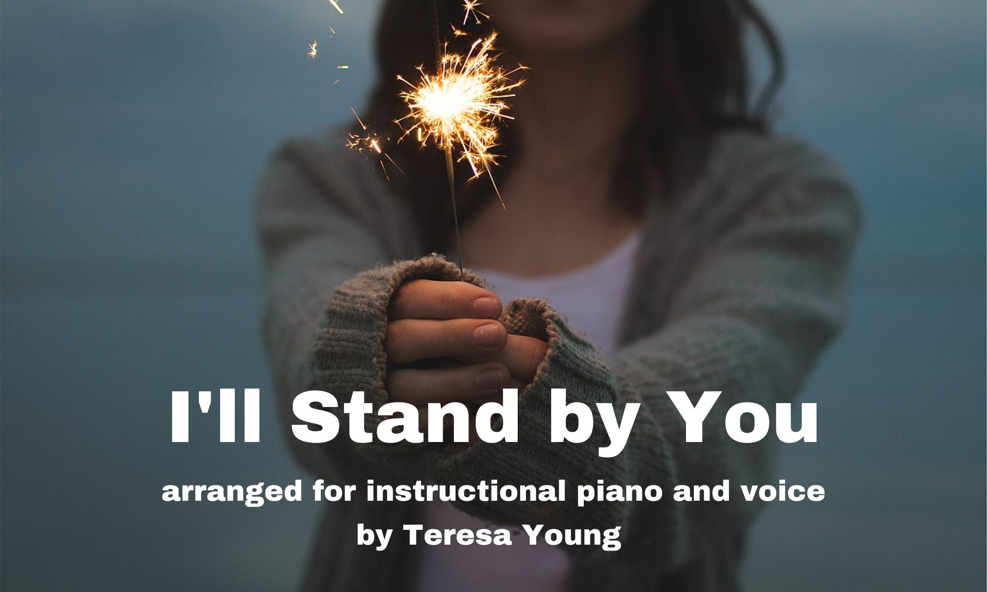 I'll Stand by You arr. Teresa Young
