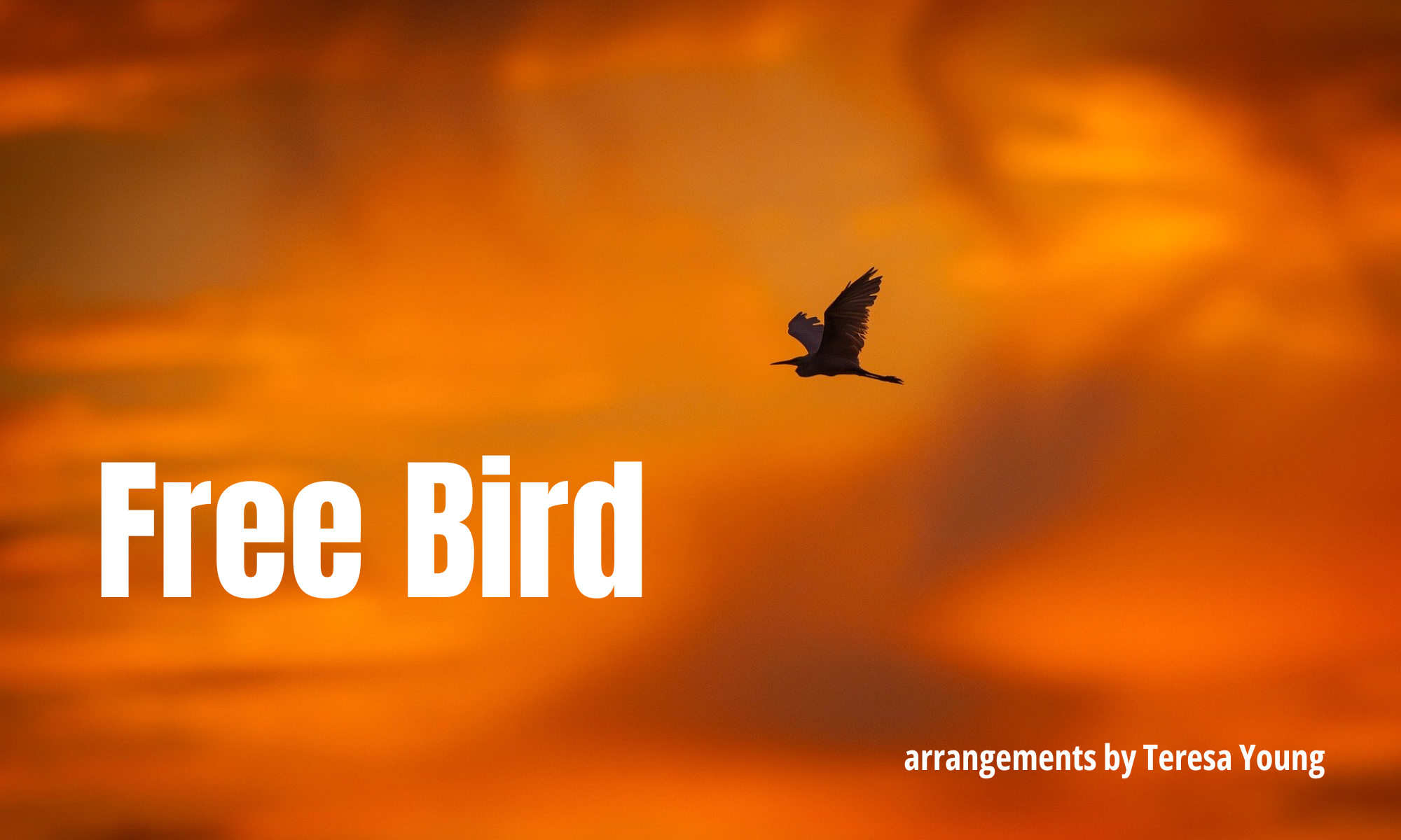 Free Bird, arranged by Teresa Young