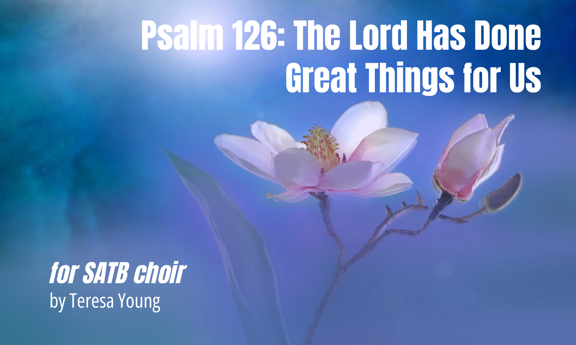 Psalm 126, The Lord Has Done Great Things, Teresa Young