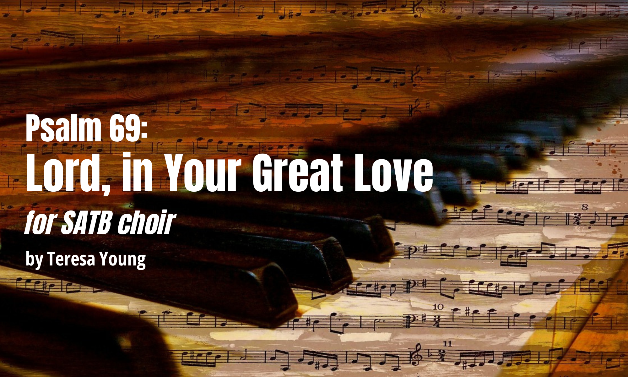 Psalm 69, Lord in Your Great Love, by Teresa Young